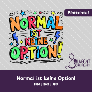Normal ist keine Option!